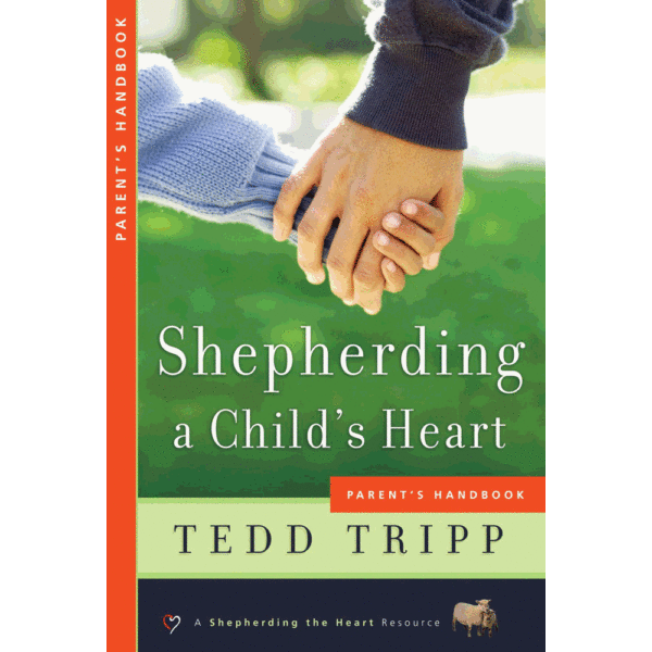 Shepherding A Child's Heart - Parent's Handbook